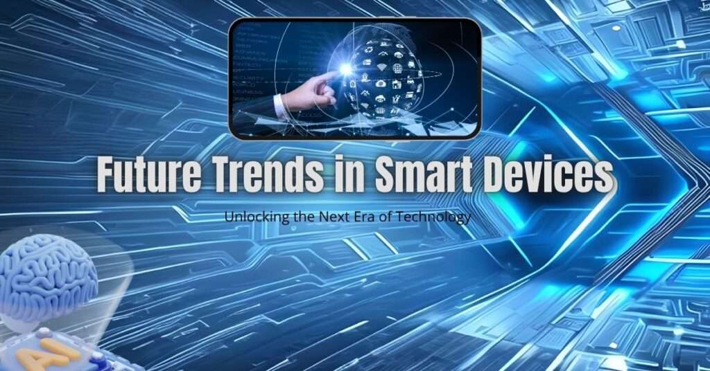 Future Trends in Smart Devices