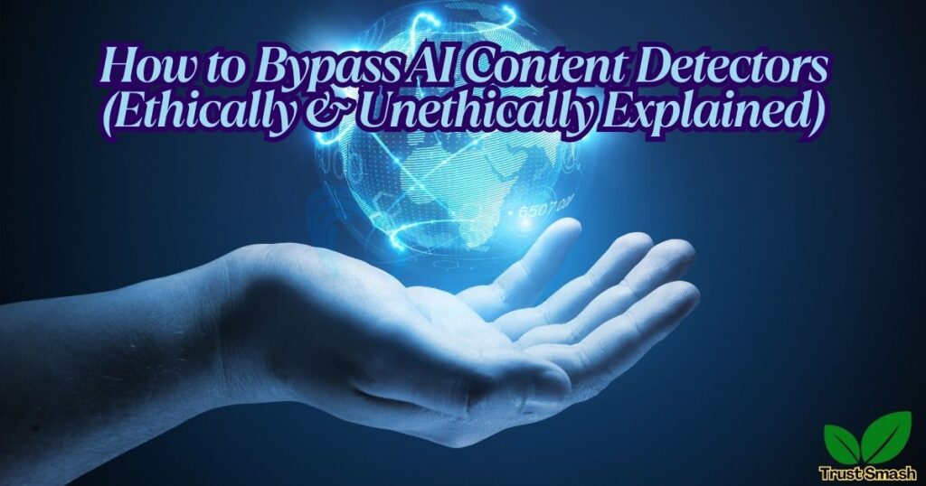How to Bypass AI Content Detectors (Ethically & Unethically Explained)
