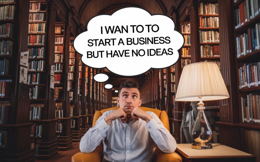 I want to start a business but have no ideas